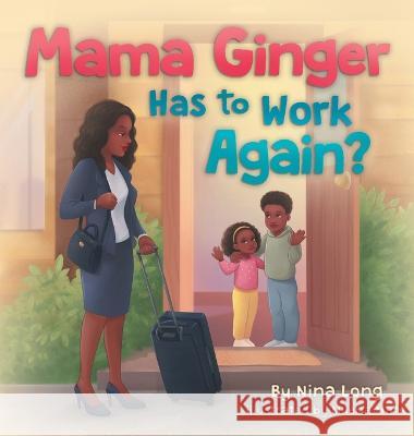 Mama Ginger Has to Work Again? Nina Long Milena Matic  9781950817979 Nina Long - książka
