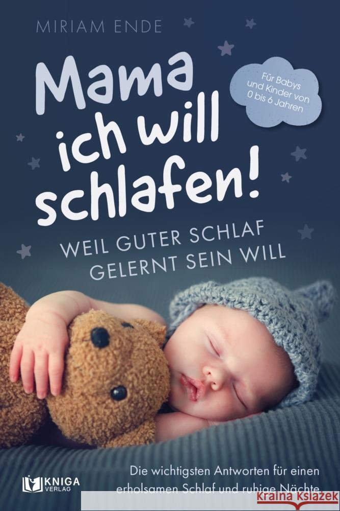 Mama ich will schlafen! Weil guter Schlaf gelernt sein will Miriam, Ende 9783910385702 Kniga Verlag - książka
