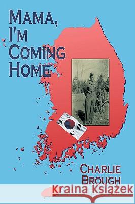 Mama, I'm Coming Home Charlie Brough 9780595501663 iUniverse.com - książka