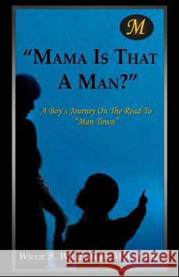 Mama Is That a Man? L P C Willie B Williams M a, Jr 9781498401937 Xulon Press - książka