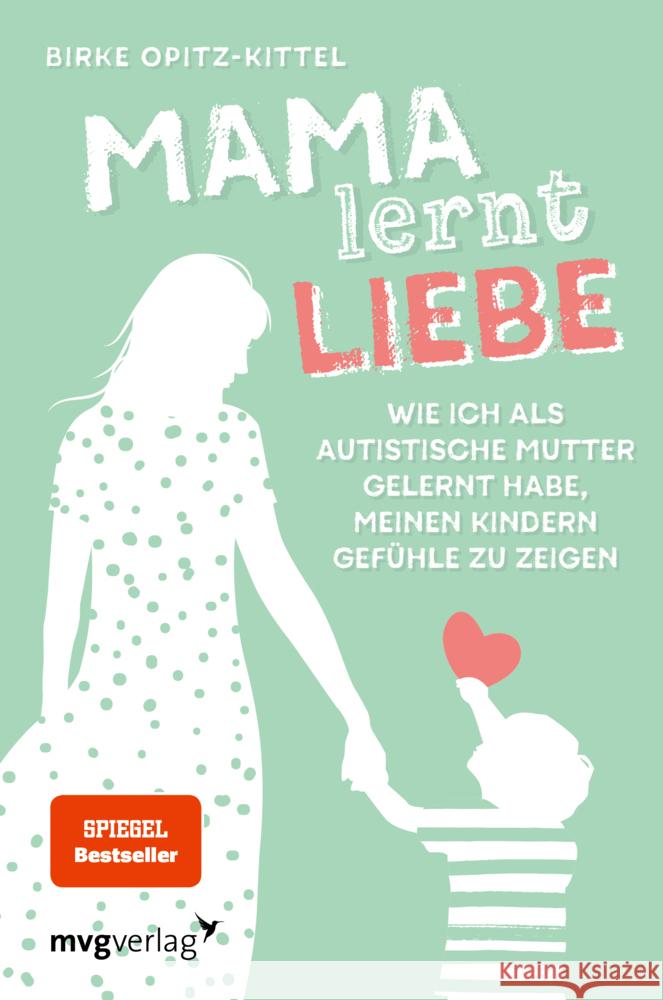 Mama lernt Liebe : Wie ich als autistische Mutter gelernt habe, meinen Kindern Gefühle zu zeigen Opitz-Kittel, Birke 9783747401552 mvg Verlag - książka