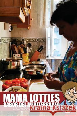Mama Lotties, Sabor del Mediterraneo: Explorando las Cocinas de Gibraltar Bautista, Justin 9781539101024 Createspace Independent Publishing Platform - książka