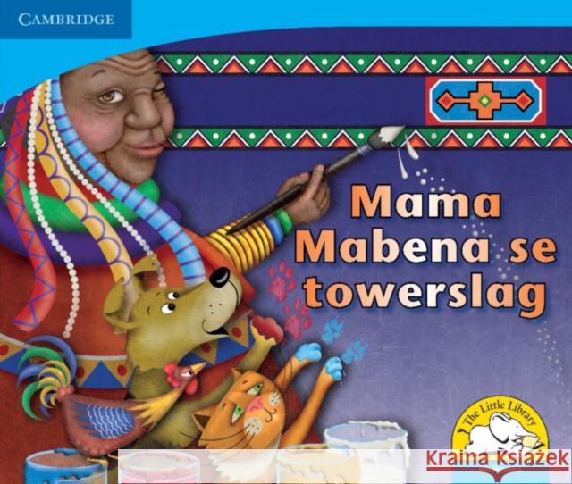 Mama Mabena se towerslag (Afrikaans) Dianne Hofmeyr Kerry Saadien-Raad Karen Ahlschlager 9780521723015 Cambridge University Press - książka