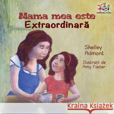 Mama mea este extradinara: My Mom is Awesome - Romanian edition Admont, Shelley 9781525905834 Kidkiddos Books Ltd. - książka