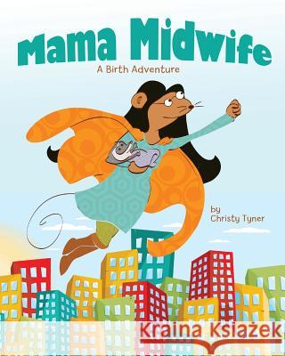 Mama Midwife: A Birth Adventure Christy Tyner 9781480244108 Createspace - książka