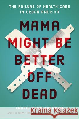 Mama Might Be Better Off Dead: The Failure of Health Care in Urban America Laurie Kaye Abraham David A. Ansel 9780226623702 University of Chicago Press - książka