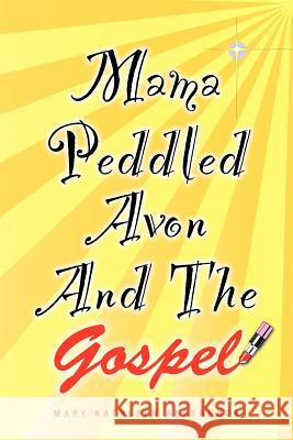 Mama Peddled Avon And The Gospel Alexander, Mary Kathleen 9781478262268 Createspace - książka