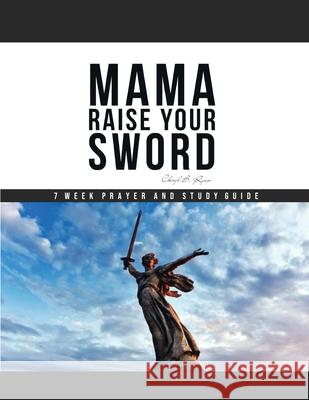 Mama Raise Your Sword: 7 Week Prayer and Study Guide Cheryl B Ryan 9798670197687 Independently Published - książka