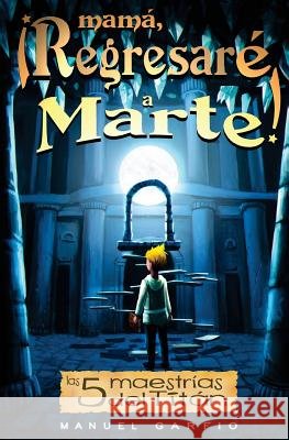 Mamá, ¡Regresaré a Marte! Garfio, Manuel 9781976401435 Createspace Independent Publishing Platform - książka