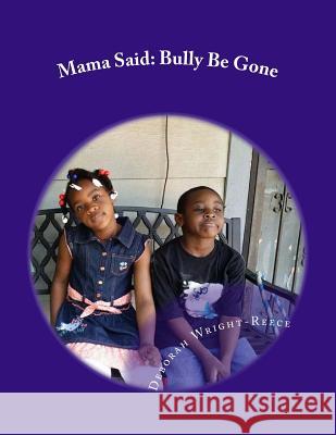 Mama Said: Bully Be Gone Deborah D. Wright-Reece 9781533461001 Createspace Independent Publishing Platform - książka