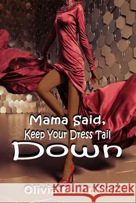 Mama Said, Keep Your Dress Tail Down Olivia M. Dutton Katrina'sworks 9780692215050 Katrina'sworks - książka