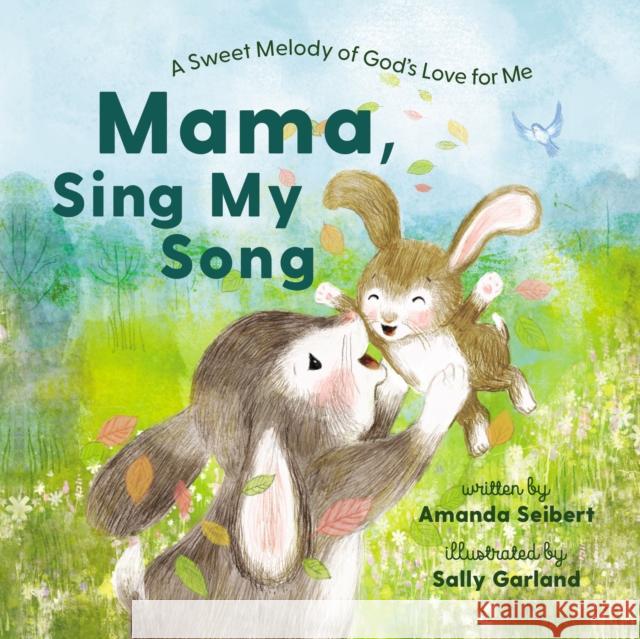 Mama, Sing My Song: A Sweet Melody of God's Love for Me Amanda Seibert Sally Garland 9781400235544 Thomas Nelson Publishers - książka