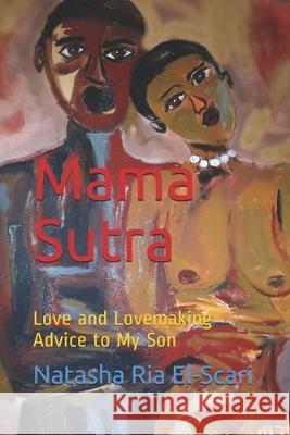 Mama Sutra: Love and Lovemaking Advice to My Son Nazr M. El-Scari Natasha Ria El-Scari 9781690637592 Independently Published - książka