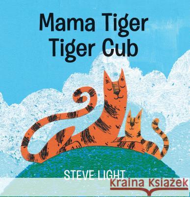 Mama Tiger, Tiger Cub Steve Light Steve Light 9781536206777 Candlewick Press (MA) - książka