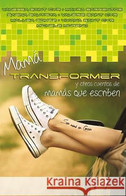 Mama Transformer y otros cuentos de mamas que escriben: Crianza con ficcion Barrientos, Mayra 9781514387924 Createspace - książka