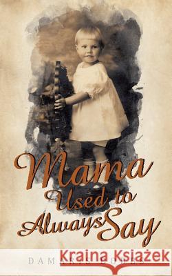 Mama Used to Always Say Damaris Dobbs 9781490833231 WestBow Press - książka