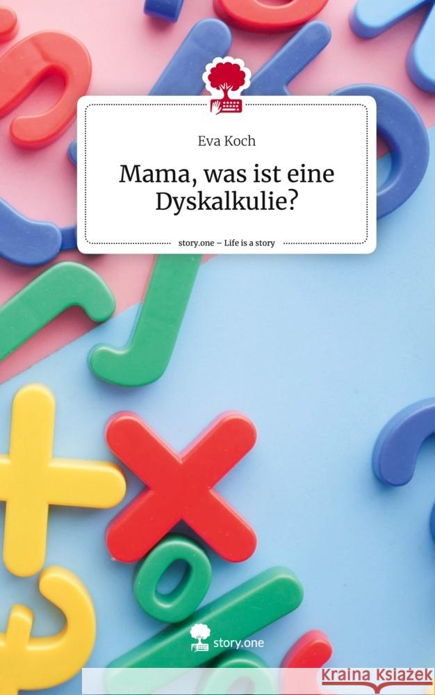 Mama, was ist eine Dyskalkulie?. Life is a Story - story.one Koch, Eva 9783710873324 story.one publishing - książka