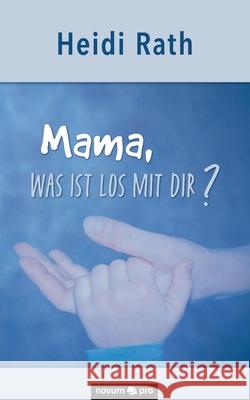 Mama, was ist los mit Dir? Heidi Rath 9783991070702 Novum Publishing - książka
