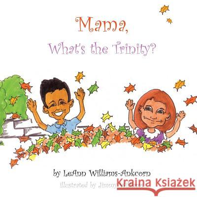Mama, What's the Trinity? Leann Williams-Ankcorn, Jimmy Williams 9781628394313 Xulon Press - książka