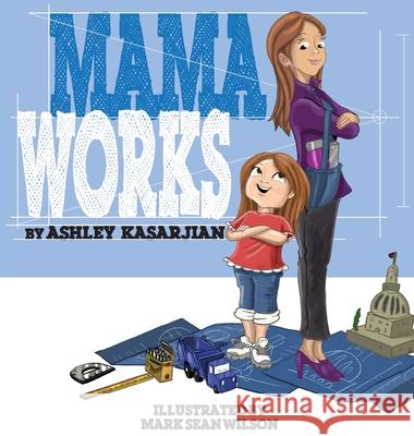 Mama Works Ashley Kasarjian Mark Sean Wilson 9781734842302 What What Books - książka