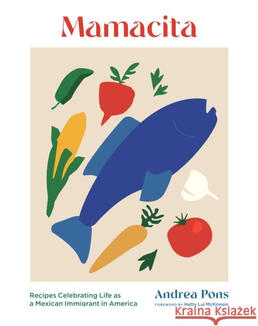 Mamacita: Recipes Celebrating Life as a Mexican Immigrant in America Andrea Pons Matt Ogle 9781648961717 Princeton Architectural Press - książka