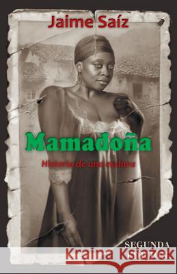 Mamadona: Historia de Una Esclava Saiz, Jaime 9781463379391 Palibrio - książka