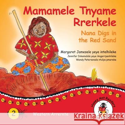 Mamamele Tnyame Rrerkele - Nana Digs In The Red Sand Margaret James, Wendy Paterson 9781922647153 Library for All - książka