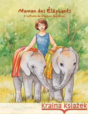 Maman des ?l?phants: L'histoire de Daphne Sheldrick R. G. d Kateryna Rohotova Gipsy Palatini 9781965873076 Globetrotter Stories - książka