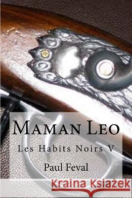 Maman Leo: Les Habits Noirs V Paul Feval Hollybooks 9781533067708 Createspace Independent Publishing Platform - książka