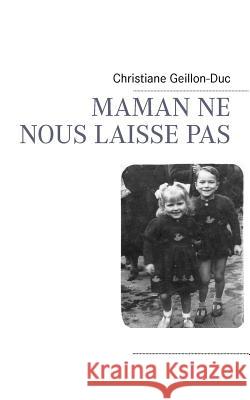 Maman Ne Nous Laisse Pas Christiane Geillon-Duc 9782810624263 Books on Demand - książka