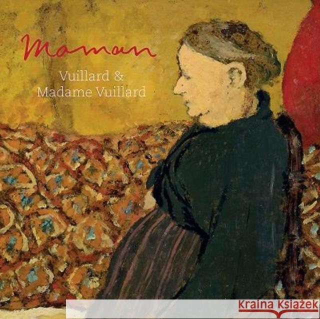Maman: Vuillard and Madame Vuillard Francesca Berry Mathias Chivot 9781911300465 Paul Holberton Publishing - książka