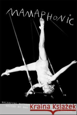 Mamaphonic: Balancing Motherhood and Other Creative Acts Lavender, Bee 9781932360646 Soft Skull Press - książka