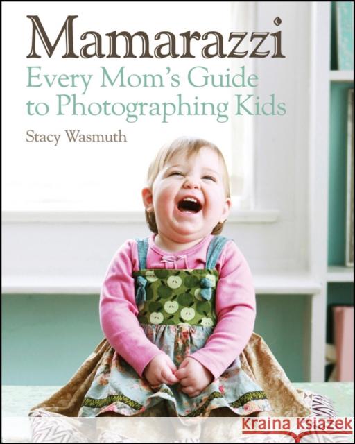 Mamarazzi: Every Mom's Guide to Photographing Kids Wasmuth, Stacy 9780470769102  - książka