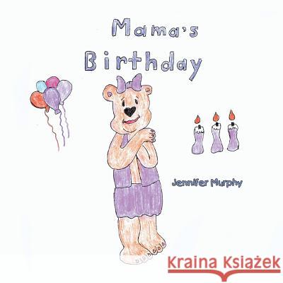 Mama's Birthday Jennifer Murphy 9781483613369 Xlibris Corporation - książka