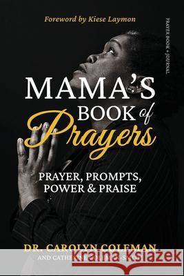 Mama's Book of Prayers: Prayer, Prompts, Power and Praise Carolyn Coleman Catherine Coleman-Smith 9781734235203 Jai Publishing House Incorporated - książka