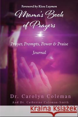 Mama's Book of Prayers: Prayer, Prompts, Power, and Praise Journal Carolyn Coleman Catherine Coleman-Smith  9781734235258 Lady of Wisdom Publishing Company - książka