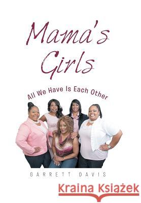 Mama's Girls: All We Have Is Each Other Garrett Davis 9781504982825 Authorhouse - książka