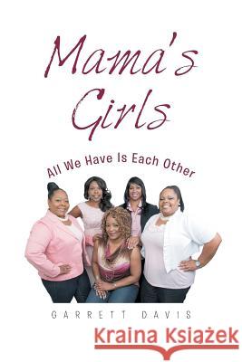 Mama's Girls: All We Have Is Each Other Garrett Davis 9781504982832 Authorhouse - książka