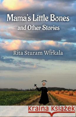 Mama's Little Bones and Other Stories Rita Sturam Wirkala   9781736848876 All Bilingual Press - książka