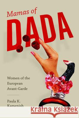 Mamas of Dada: Women of the European Avant-Garde Paula K. Kamenish 9781611174687 University of South Carolina Press - książka