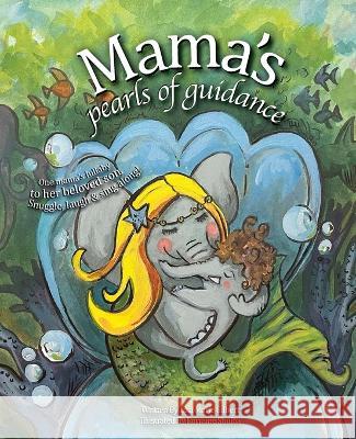 Mama\'s Pearls of Guidance: One mama\'s lullaby to her beloved son. Lisa Marie Gilbert Lorraine Shulba 9781777802721 Blazon International - książka