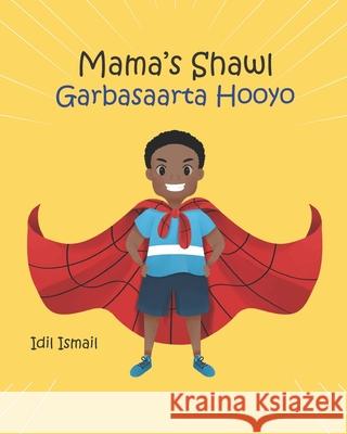 Mama's Shawl- Garbasaarta Hooyo: A Bilingual English-Somali Children's Picture Book IDIL Ismail 9781954523005 IDIL Ismail - książka