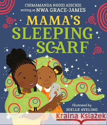 Mama\'s Sleeping Scarf Chimamanda Ngozi Adichie Nwa Grace-James Joelle Avelino 9780593535578 Knopf Publishing Group - książka