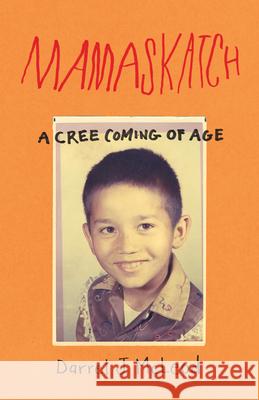 Mamaskatch: A Cree Coming of Age Darrel McLeod 9781571313874 Milkweed Editions - książka