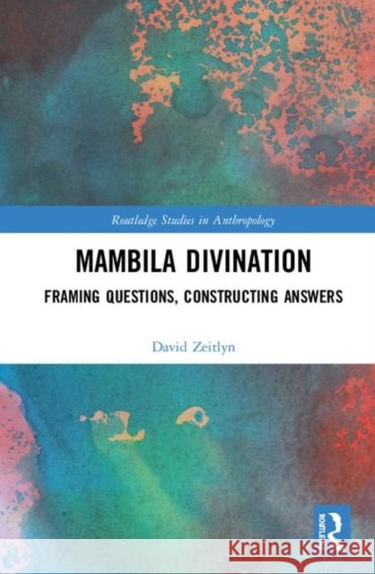 Mambila Divination: Framing Questions, Constructing Answers David Zeitlyn 9780367199500 Routledge - książka