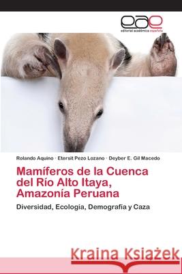 Mamíferos de la Cuenca del Río Alto Itaya, Amazonía Peruana Aquino, Rolando 9783659074035 Editorial Academica Espanola - książka
