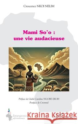 Mami So'o: une vie audacieuse Crescence Nko Gis?le Caroline Ngob Cresnnel 9782336575605 Editions L'Harmattan - książka