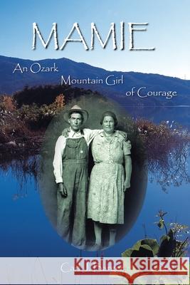 Mamie: An Ozark Mountain Girl of Courage Barger, Carl J. 9781420888218 Authorhouse - książka