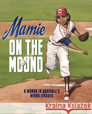 Mamie on the Mound: A Woman in Baseball's Negro Leagues Leah Henderson George Doutsiopoulos 9781684460236 Capstone Editions - książka