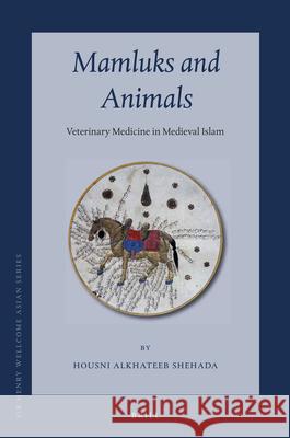 Mamluks and Animals: Veterinary Medicine in Medieval Islam Housni Alkhateeb Shehada 9789004234055 Brill - książka